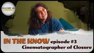 In the Know | Episode 3 - Zha Babaeiva Cinematographer of Closure