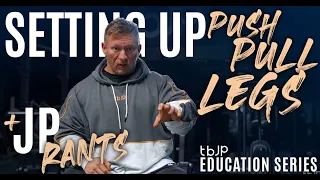 TBJP EDUCATION SERIES - EPISODE.06 - SETTING UP PUSH, PULL, LEGS - JP RANTS