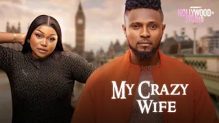 MY CRAZY WIFE (Ruth Kadiri & Maurice Sam) - Brand New 2024 Nigerian Movie