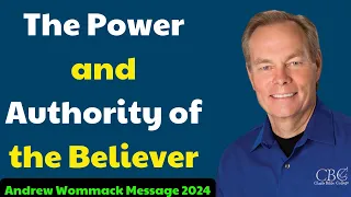 Andrew Wommack Message 2024 - The Power and Authority of the Believer