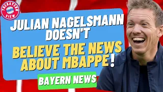 Julian Nagelsmann doesn’t believe the news about Mbappé! - Bayern Munich news