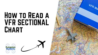 How to Read a VFR Sectional Chart - VFR Sectional Charts Explained for the Student and Private Pilot