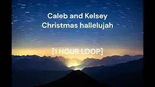 Caleb and Kelsey - Christmas Hallelujah [1 HOUR LOOP]
