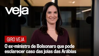 Giro VEJA | O ex-ministro de Bolsonaro que pode esclarecer caso das joias das Arábias