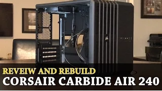 Episode 44 - Corsair Carbide Air 240 - Build and Review
