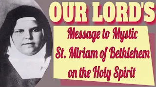 Our Lord's Message to Saint Miriam of Bethlehem on the Holy Spirit