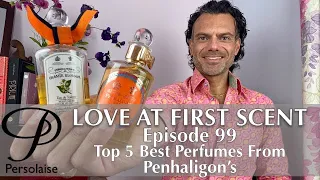 Top 5 Best Penhaligon’s Perfumes on Persolaise Love At First Scent episode 99