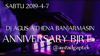 DJ AGUS ANNIVERSARY BJRT SEASON 5 TAHUN 2019 (RECORDING ATHENA HBI SABTU 7 APRIL)