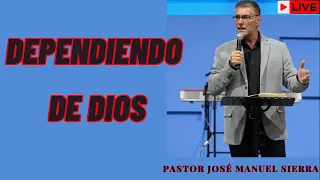 Pastor José Manuel Sierra 2024 |   Dependiendo de Dios