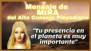 "TU PRESENCIA ES MUY IMPORTANTE" | Mensaje de MIRA del Alto Consejo Pleyadiano 💞