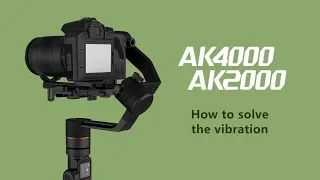 How to solve the vibration in AK Series | FeiyuTech Tutorial