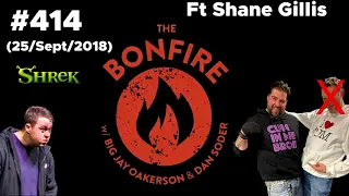 The Bonfire #414 (25 Sept 2018) Ft Shane Gillis