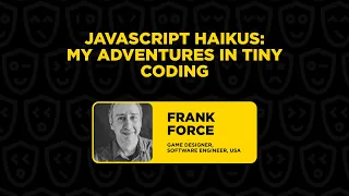 JavaScript Haikus: My Adventures in Tiny Coding - Frank Force, JS GameDev Summit 2023