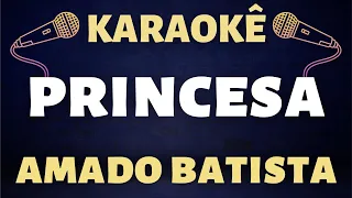 Karaokê - Amado Batista - Princesa