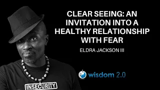 Clear Seeing: An Invitation Into A Healthy Relationship With Eldra Jackson Ⅲ