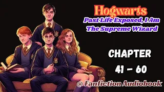 Hogwarts: Past Life Exposed, I Am The Supreme Wizard Chapter 41 - 60