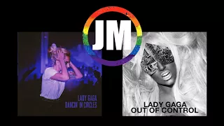 Lady Gaga Dancin` In Circles X Out Of Control Mashup