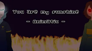 You are my sunshine | ANIMATIC