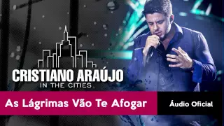 As Lágrimas Vão Te Afogar - Cristiano Araújo (Áudio Oficial)