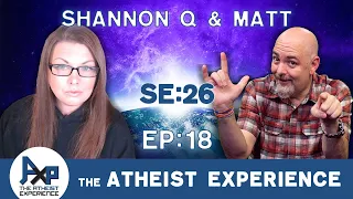 The Atheist Experience 26.18 with Matt Dillahunty and Shannon Q