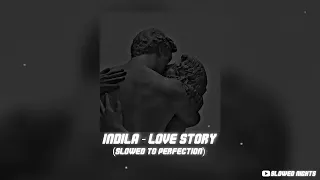 Indila - Love Story (Slowed To Perfection)