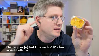 Nothing Ear (a) Test Fazit nach 2 Wochen