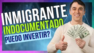 ¿PUEDE  Un Inmigrante Indocumentado INVERTIR?