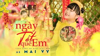 Ngày Tết Quê Em  ♪ Bé MAI VY Thần Đồng Âm Nhạc Việt Nam [MV Official] Nhạc Xuân 2021