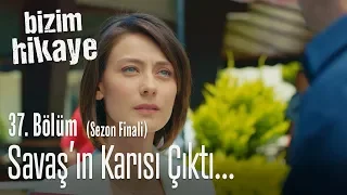 Savaş'ın karısıyım - Bizim Hikaye 37. Bölüm (Sezon Finali)