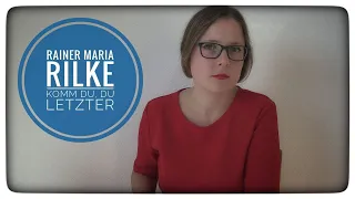 Selma erklärt: Rainer Maria Rilke, Komm du, du letzter