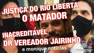 URGENTE JUSTIÇA DO RIO LIBERTA O MATADOR DE ANJINHO E DR JAIRINHO E MONIQUE EM APUROS