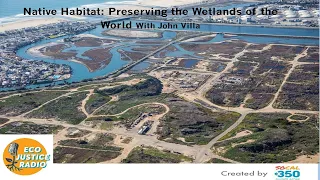 Native Habitat: Preserving the Wetlands of the World - EcoJustice Radio
