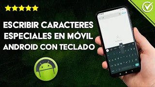 ¿Cómo Escribir e Insertar Caracteres Especiales o Símbolos en un Celular Android con el Teclado?