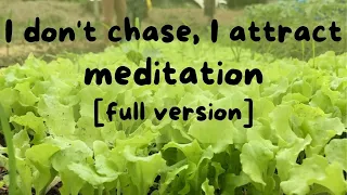 "I don't chase, I attract" Meditation [Full version]