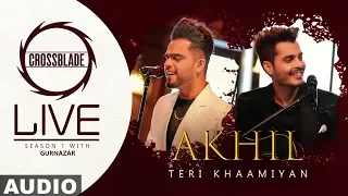 Teri Khaamiyan (Full Audio) | Akhil | Crossblade Live | Gurnazar | Latest Punjabi Songs 2020