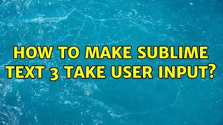 How to make Sublime Text 3 take user input?