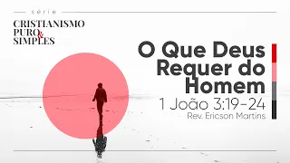 O Que Deus Requer do Homem - 1 João 3:19-24 | Rev. Ericson Martins