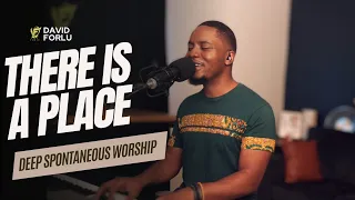 THERE IS A PLACE (Nathaniel Bassey) DEEP SPONTANEOUS WORSHIP - DAVID FORLU