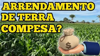 ARRENDAMENTO de Terra COMPENSA?