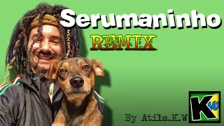 Serumaninho - Remix by AtilaKw