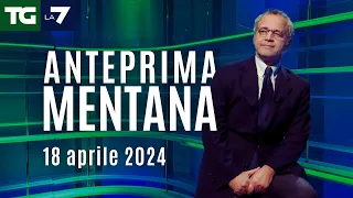 L'anteprima di Mentana del Tg La7 del 18 aprile 2024