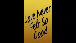 LOVE NEVER FELT SO GOOD - 1 HOUR