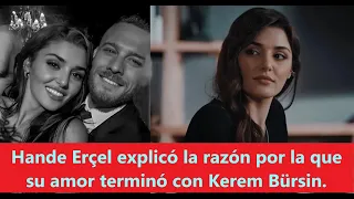 Hande Erçel explicó la razón por la que su amor terminó con Kerem Bürsin.