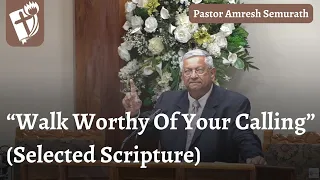 “Walk Worthy Of Your Calling” - Pastor Amresh Semurath