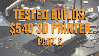 Tested Builds: $540 3D Printer, Part 2