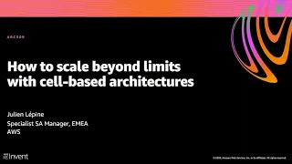 AWS re:Invent 2020: How to scale beyond limits with cell-based architectures