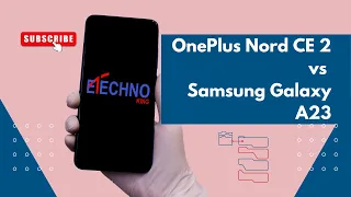 Samsung A23 VS OnePlus Nord CE 2 Comparison