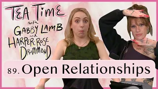 89. Open Relationships | Tea Time with Gabby Lamb and Harper-Rose Drummond