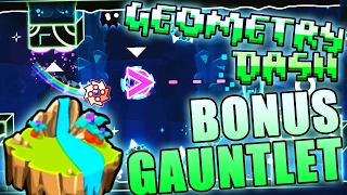 Geometry Dash BONUS GAUNTLET COMPLETE ~ COOL LEVELS!