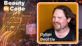 Beauty in Code 2023, 4 of 6 — Dylan Beattie: "From Hot Metal to HTML: The Story of Typography"